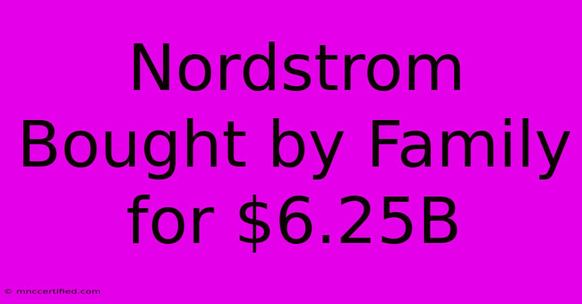 Nordstrom Bought By Family For $6.25B