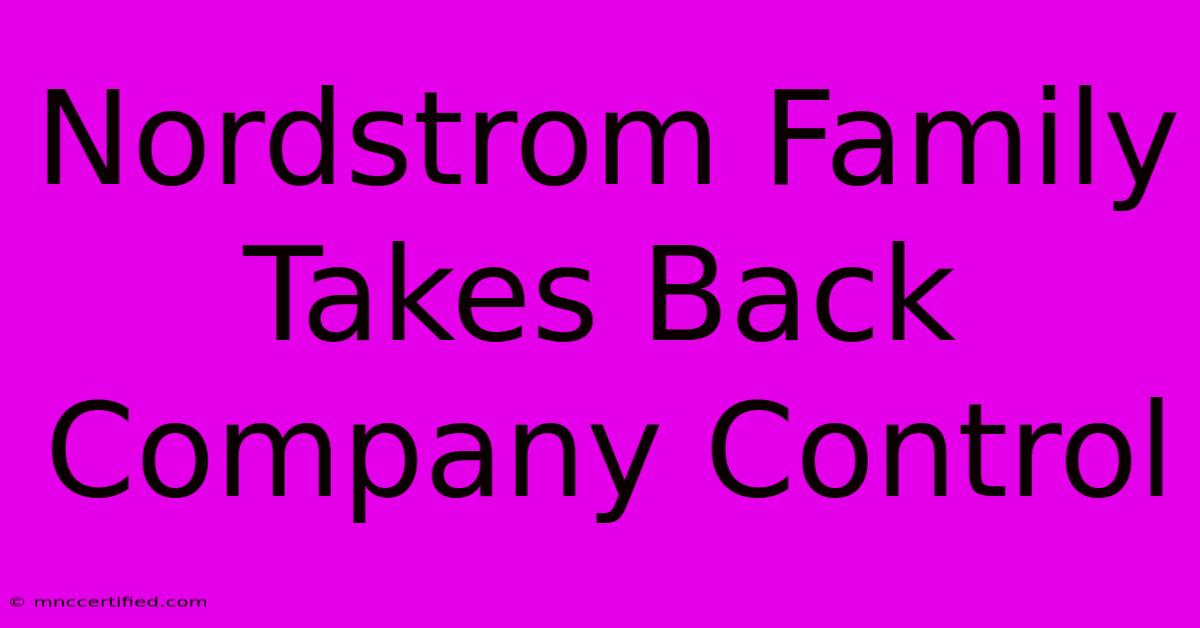 Nordstrom Family Takes Back Company Control