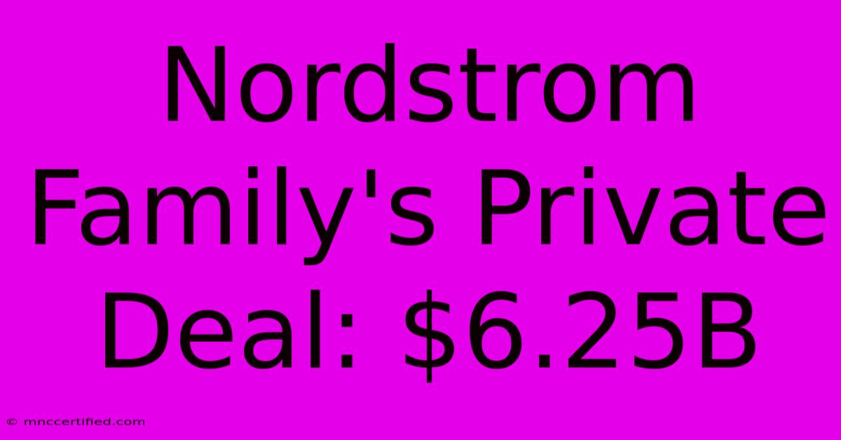 Nordstrom Family's Private Deal: $6.25B