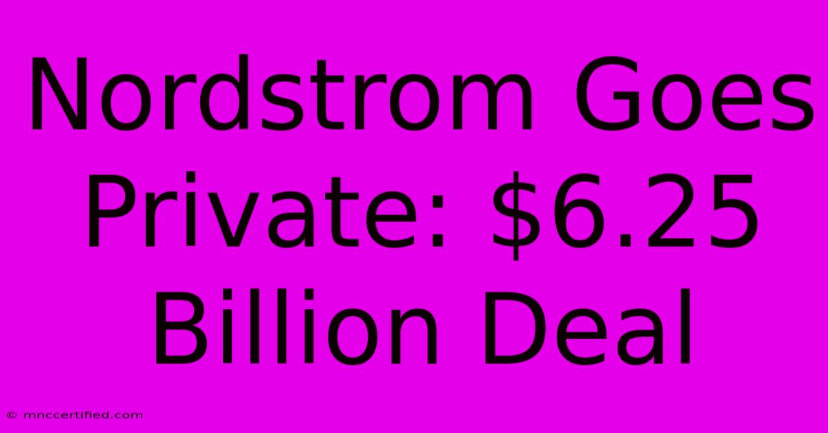 Nordstrom Goes Private: $6.25 Billion Deal