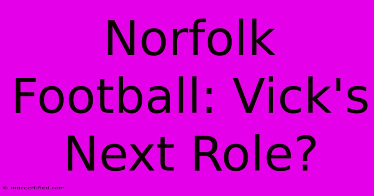 Norfolk Football: Vick's Next Role?