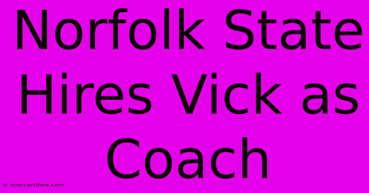 Norfolk State Hires Vick As Coach