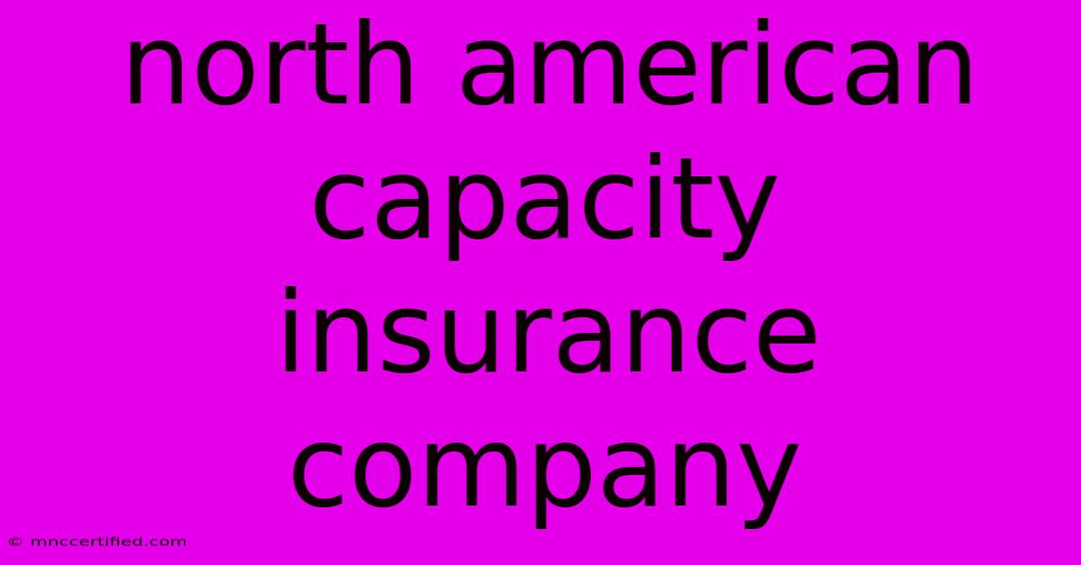 North American Capacity Insurance Company