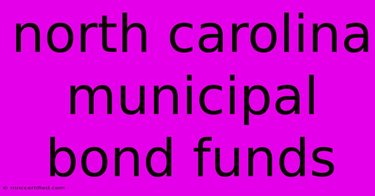 North Carolina Municipal Bond Funds