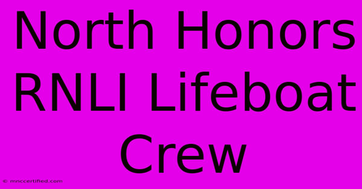 North Honors RNLI Lifeboat Crew