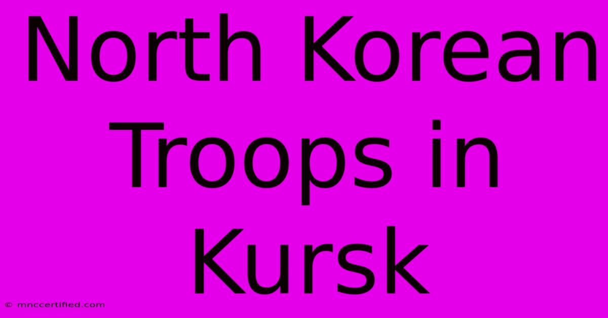 North Korean Troops In Kursk