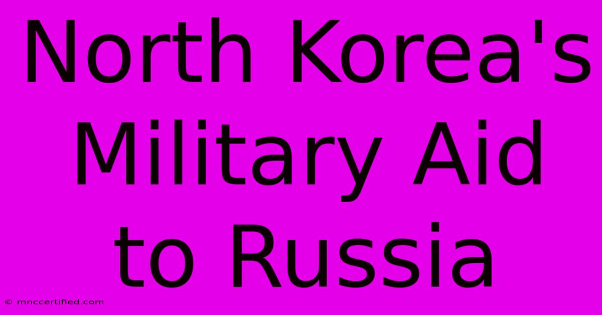 North Korea's Military Aid To Russia