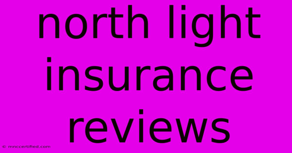 North Light Insurance Reviews