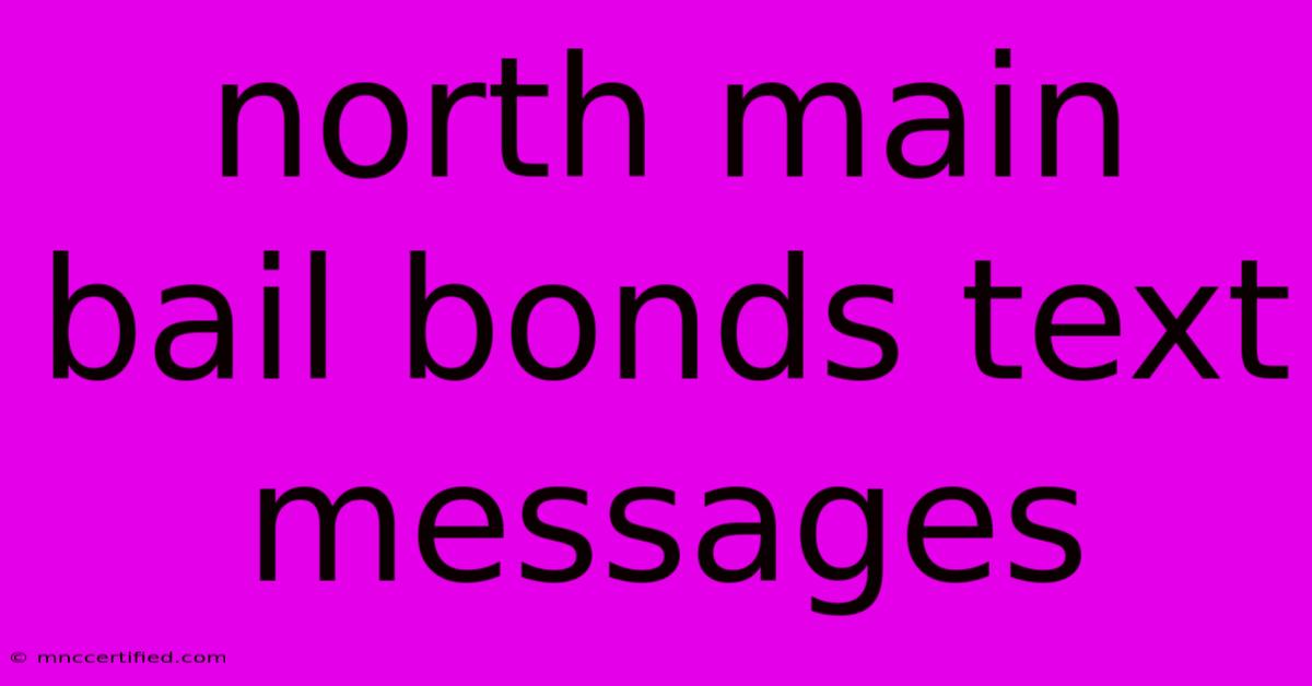 North Main Bail Bonds Text Messages