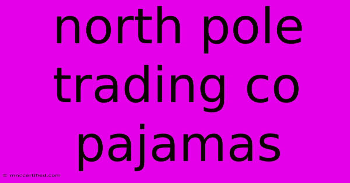 North Pole Trading Co Pajamas