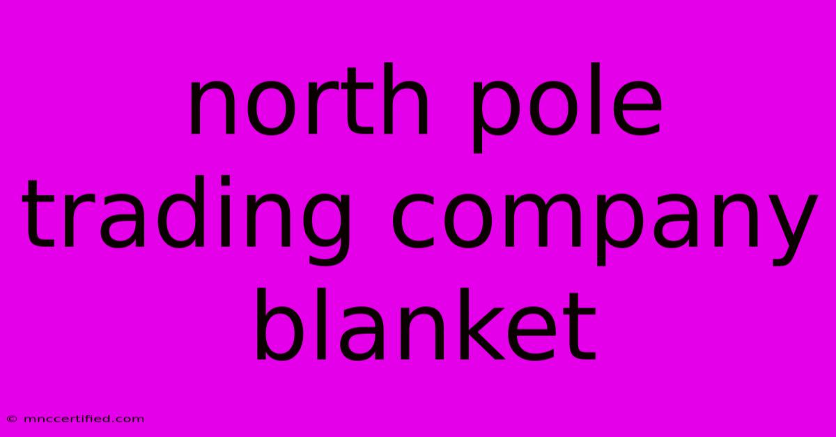 North Pole Trading Company Blanket