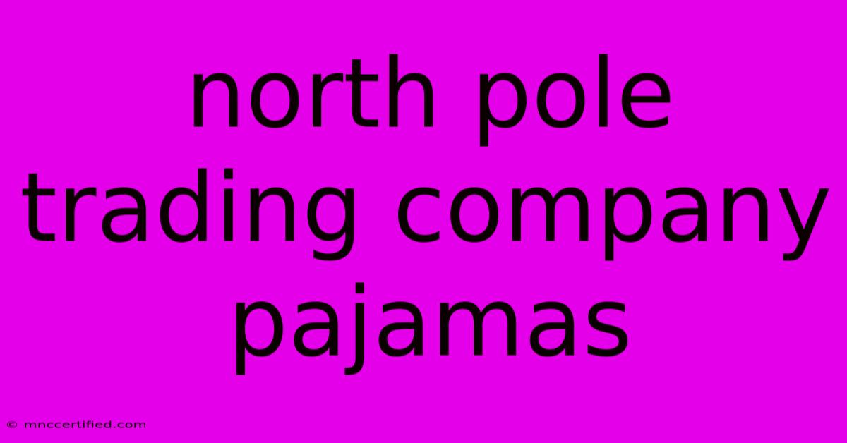 North Pole Trading Company Pajamas