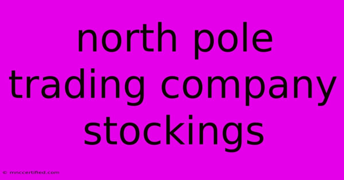 North Pole Trading Company Stockings