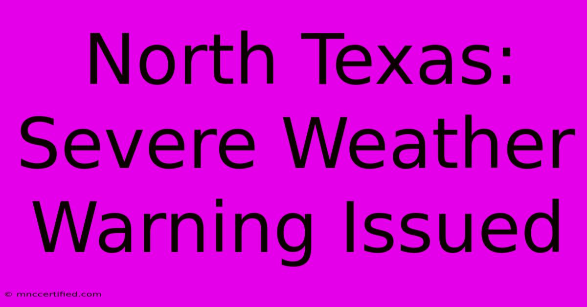 North Texas: Severe Weather Warning Issued