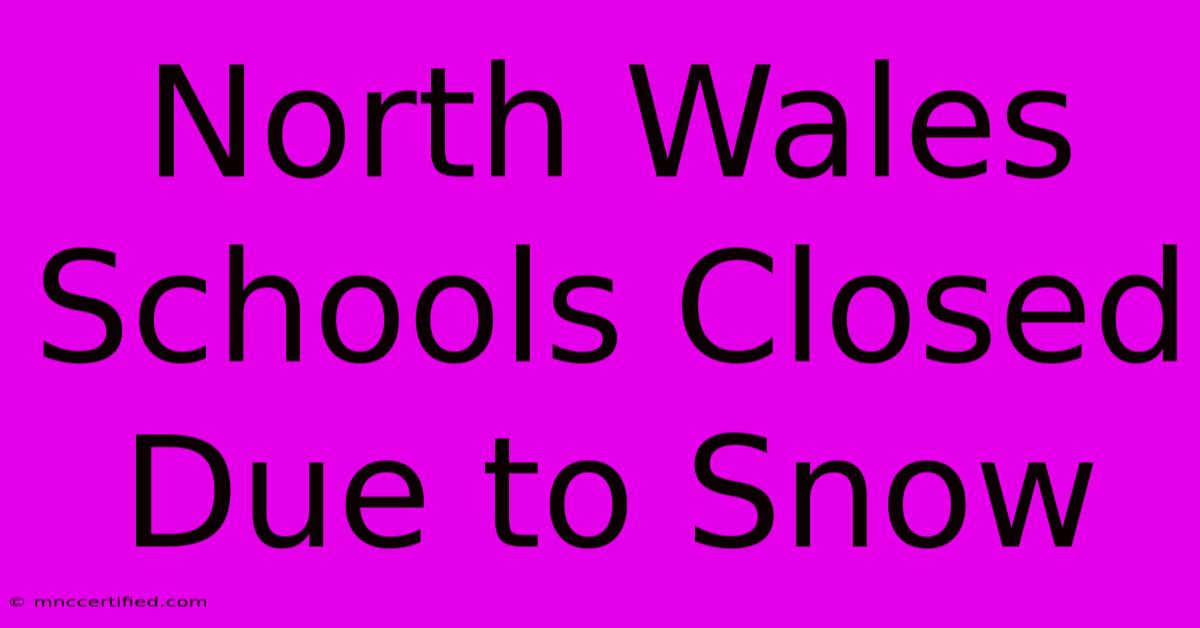 North Wales Schools Closed Due To Snow