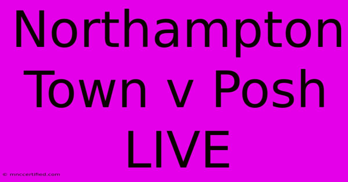 Northampton Town V Posh LIVE