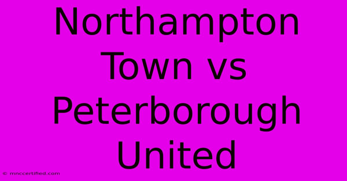 Northampton Town Vs Peterborough United