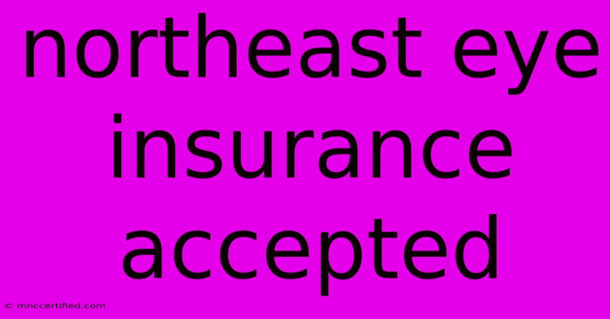 Northeast Eye Insurance Accepted