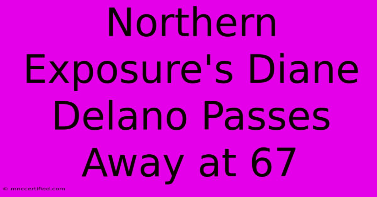 Northern Exposure's Diane Delano Passes Away At 67