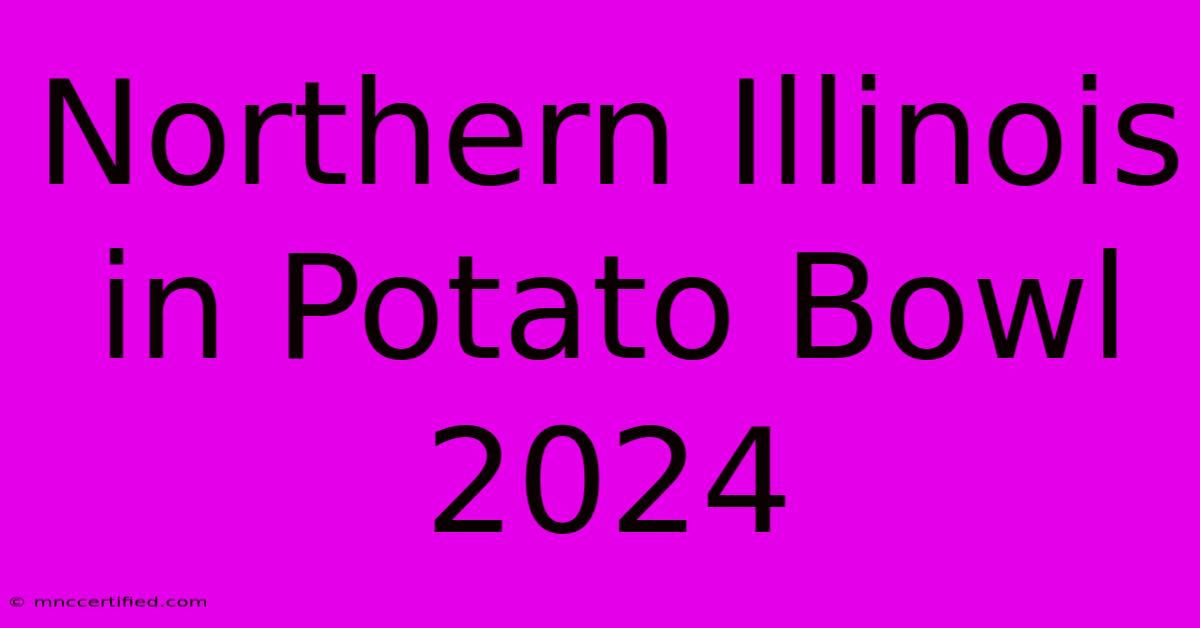 Northern Illinois In Potato Bowl 2024