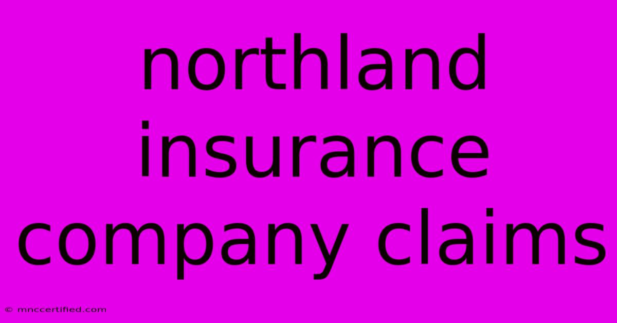 Northland Insurance Company Claims