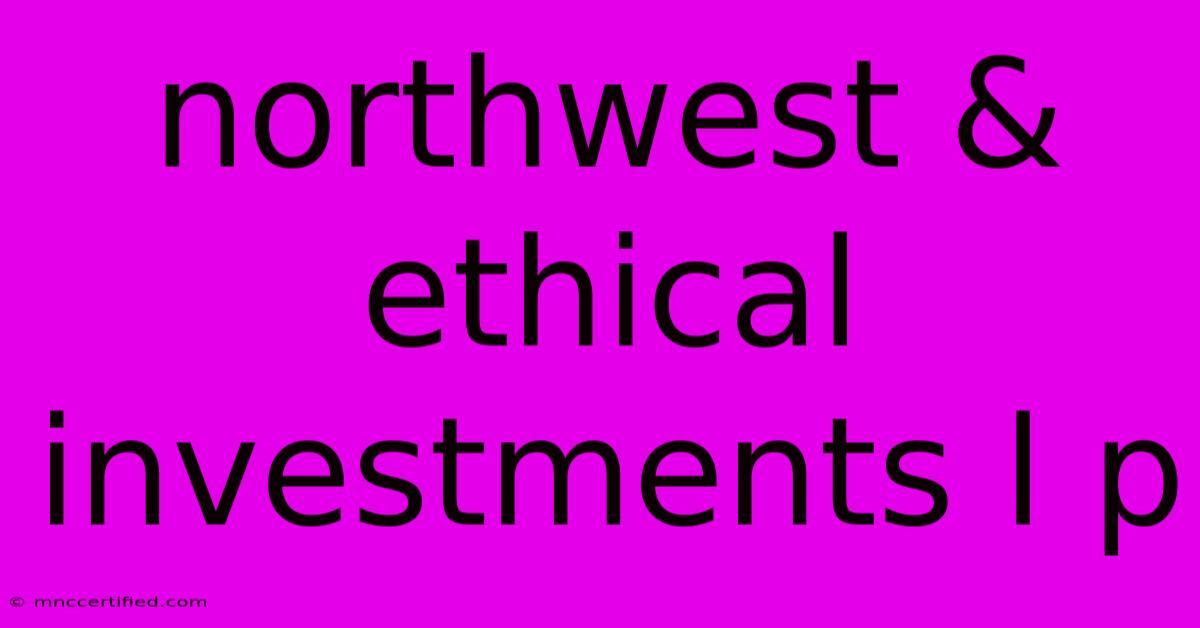 Northwest & Ethical Investments L P