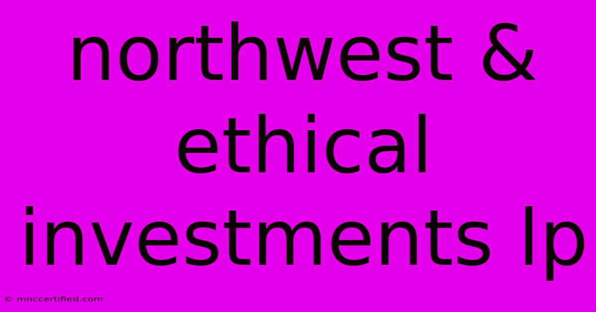 Northwest & Ethical Investments Lp