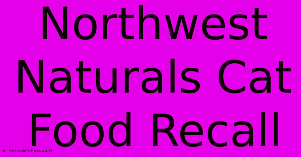 Northwest Naturals Cat Food Recall