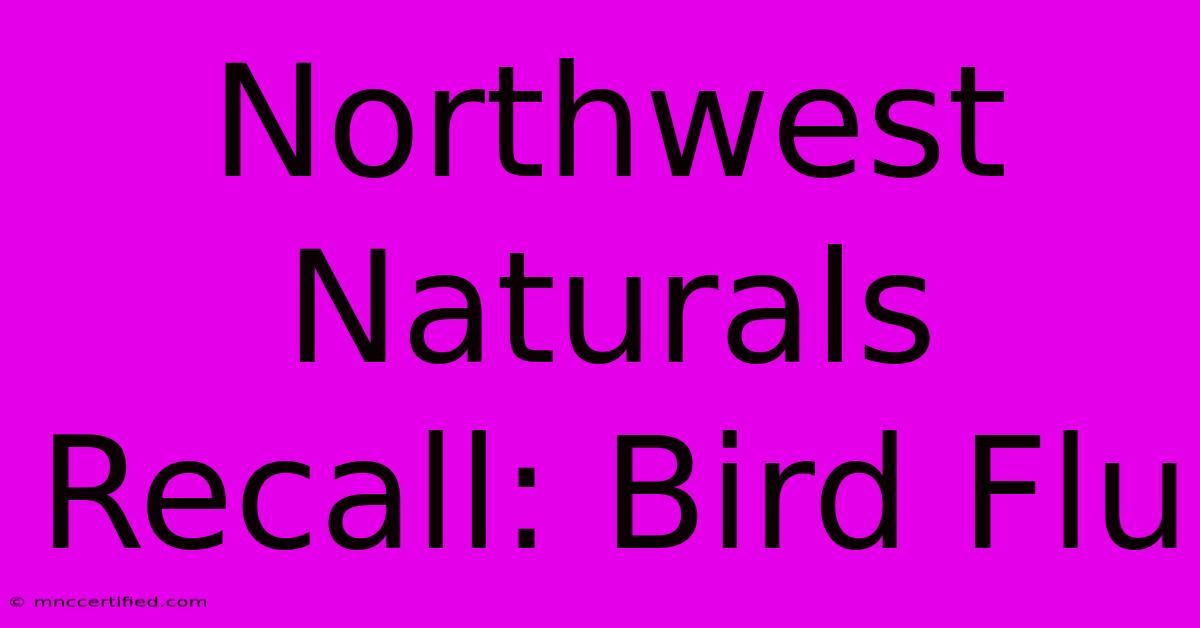 Northwest Naturals Recall: Bird Flu