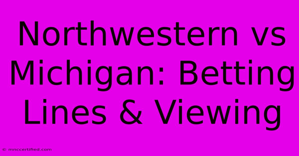 Northwestern Vs Michigan: Betting Lines & Viewing