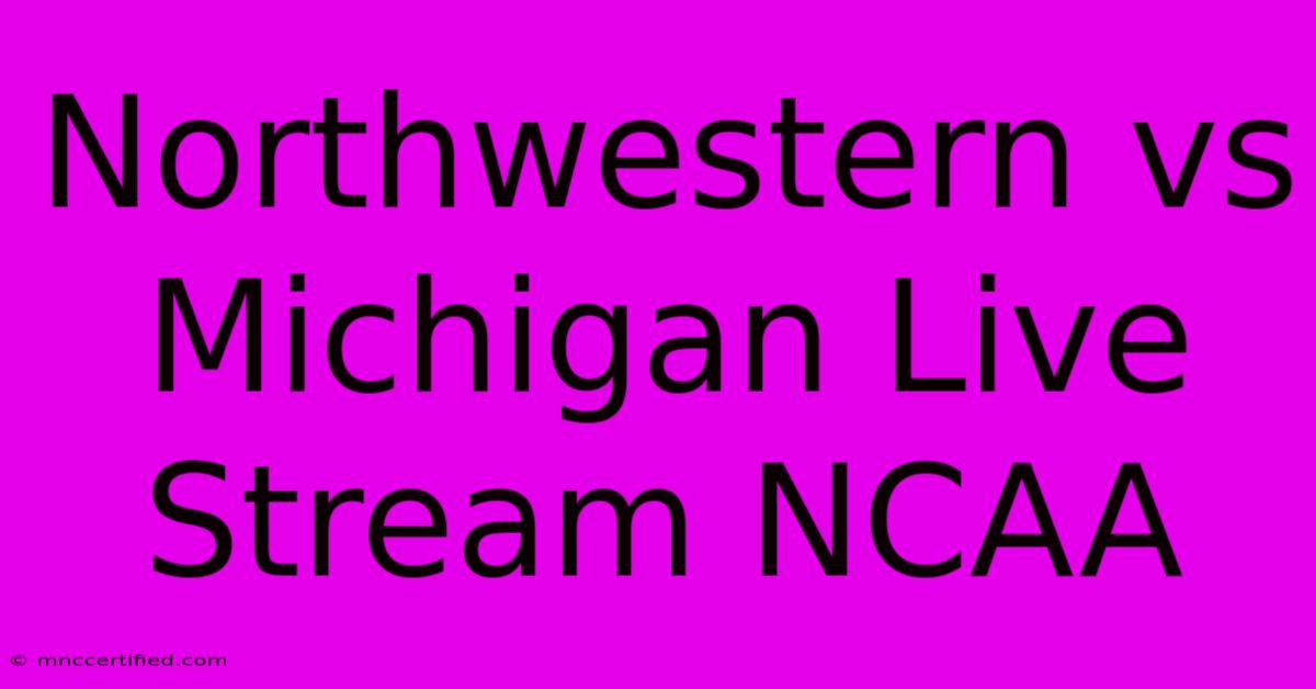 Northwestern Vs Michigan Live Stream NCAA