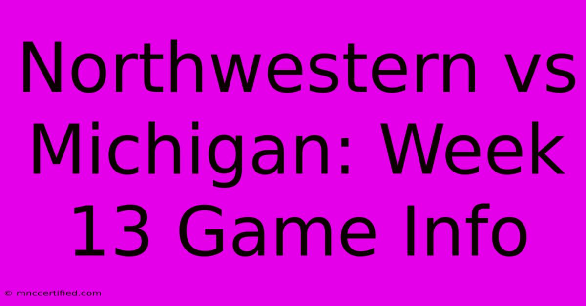 Northwestern Vs Michigan: Week 13 Game Info