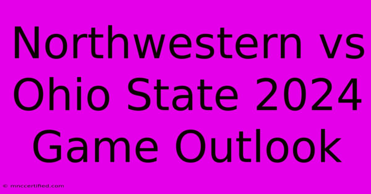 Northwestern Vs Ohio State 2024 Game Outlook