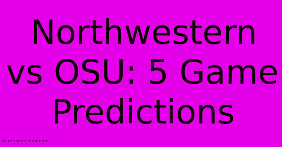 Northwestern Vs OSU: 5 Game Predictions