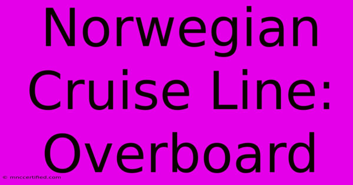 Norwegian Cruise Line: Overboard