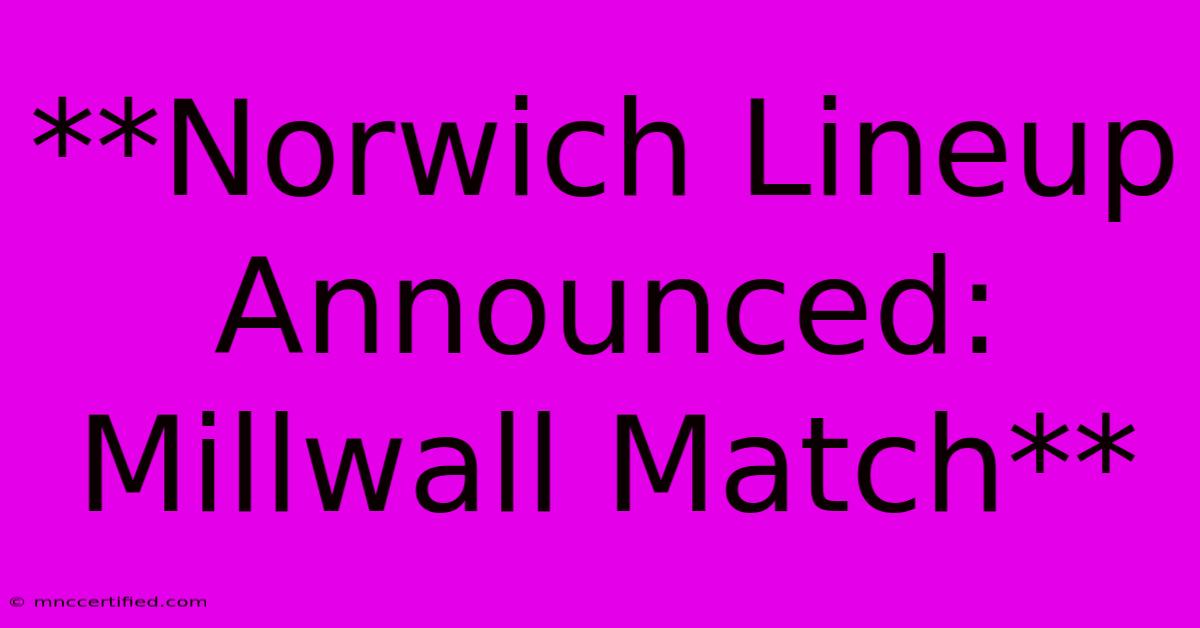 **Norwich Lineup Announced: Millwall Match**