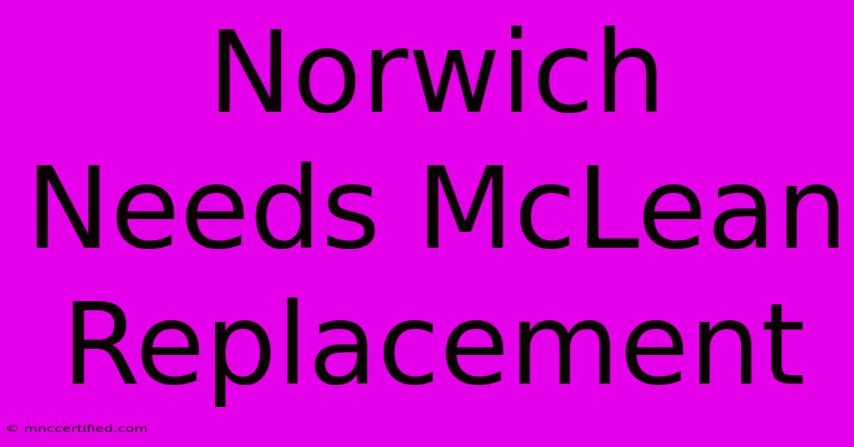 Norwich Needs McLean Replacement