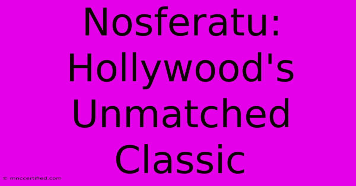 Nosferatu: Hollywood's Unmatched Classic