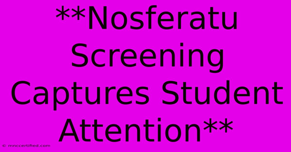 **Nosferatu Screening Captures Student Attention**