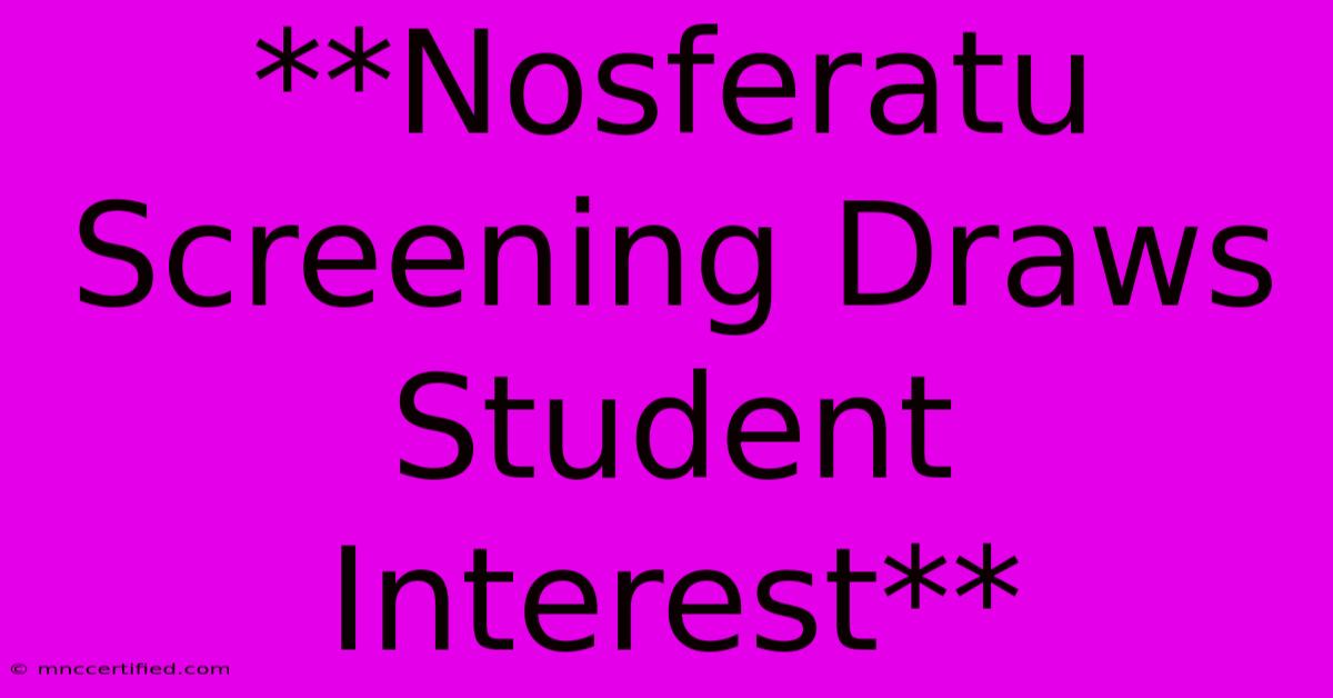 **Nosferatu Screening Draws Student Interest**