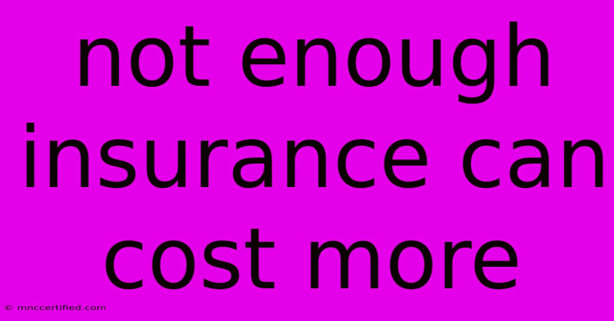 Not Enough Insurance Can Cost More