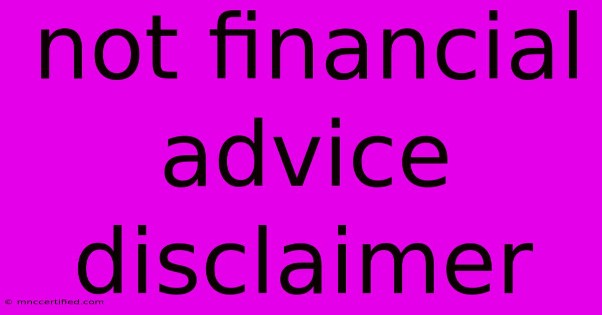 Not Financial Advice Disclaimer