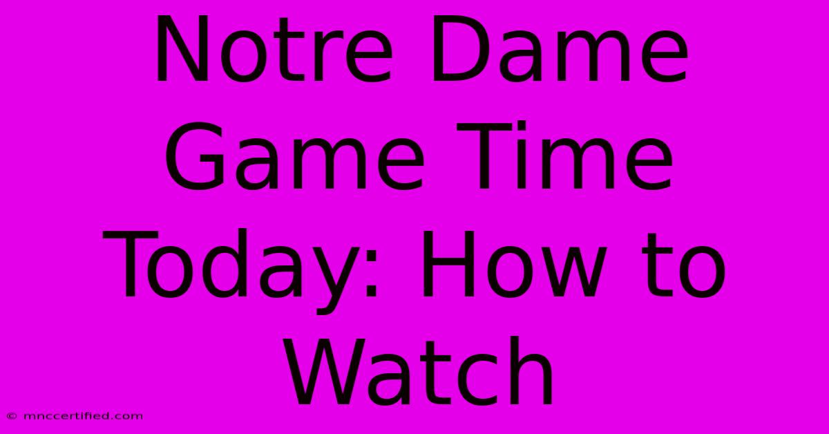 Notre Dame Game Time Today: How To Watch