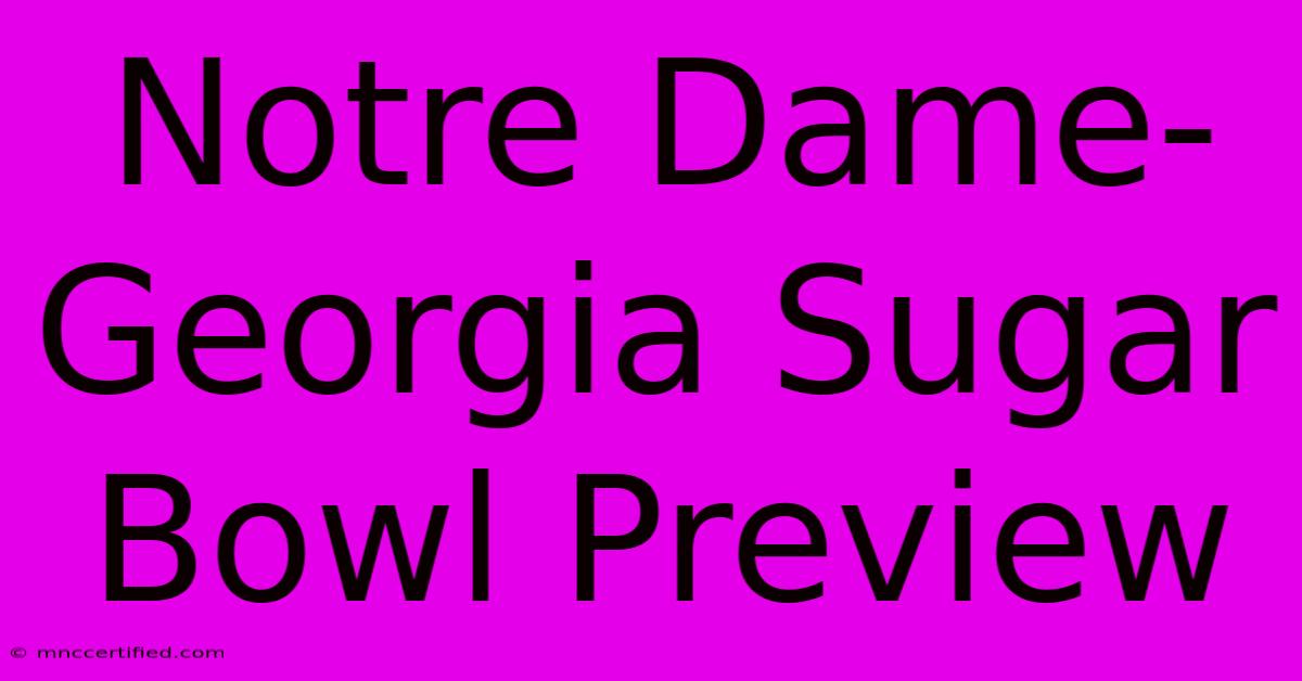 Notre Dame-Georgia Sugar Bowl Preview