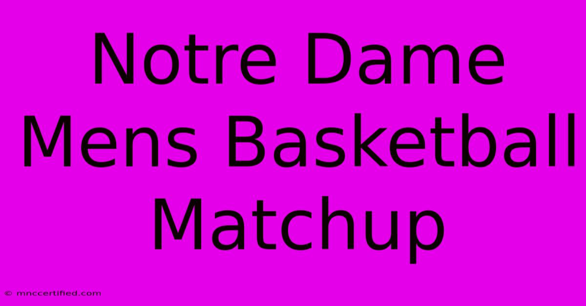 Notre Dame Mens Basketball Matchup