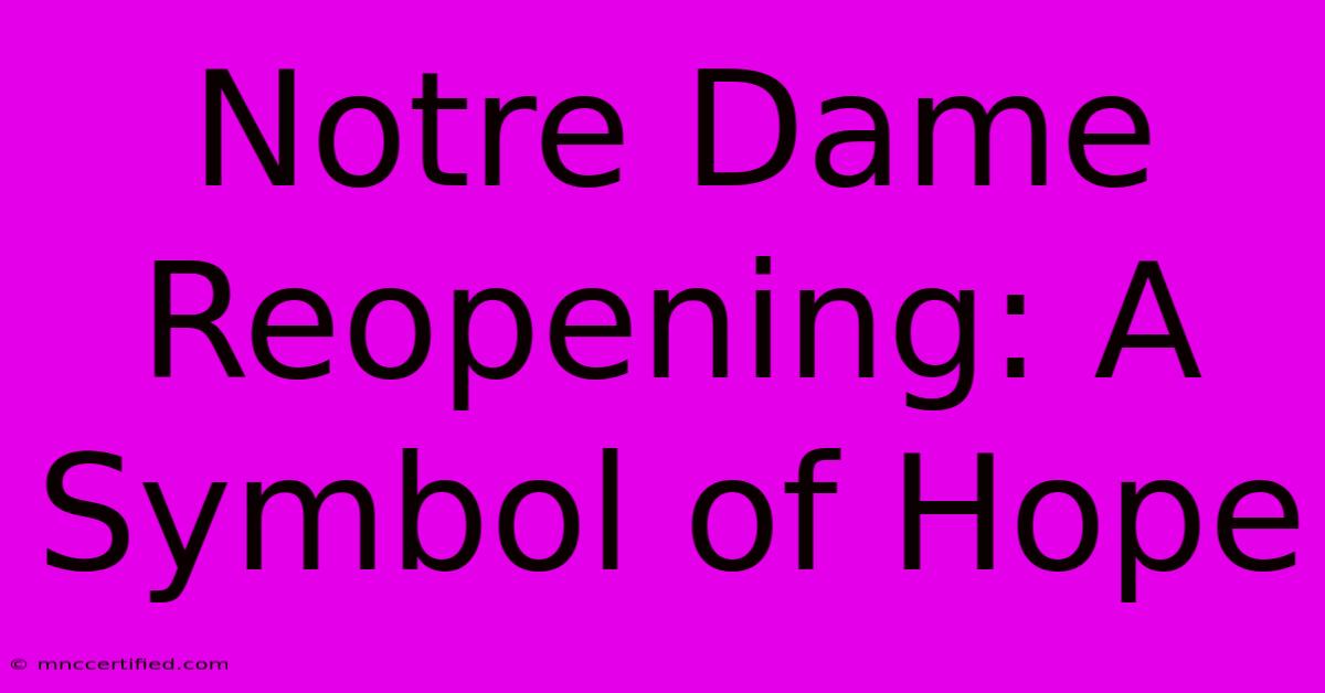 Notre Dame Reopening: A Symbol Of Hope