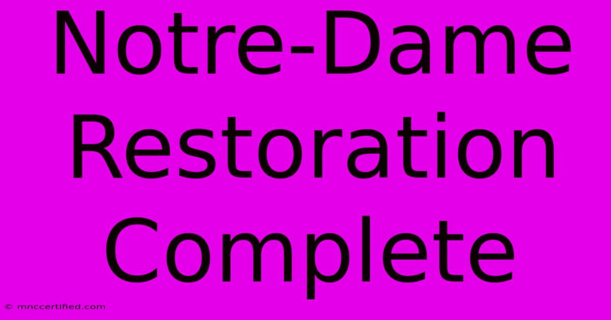 Notre-Dame Restoration Complete