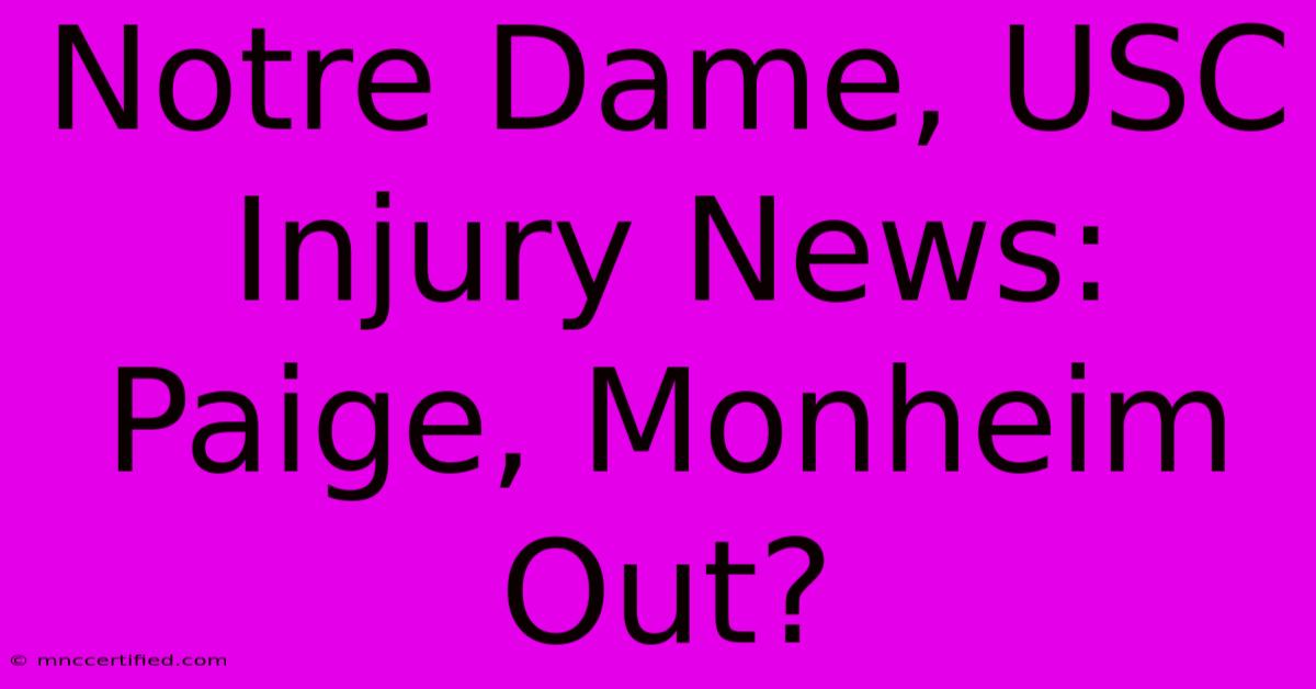 Notre Dame, USC Injury News: Paige, Monheim Out?