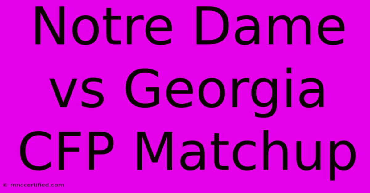 Notre Dame Vs Georgia CFP Matchup