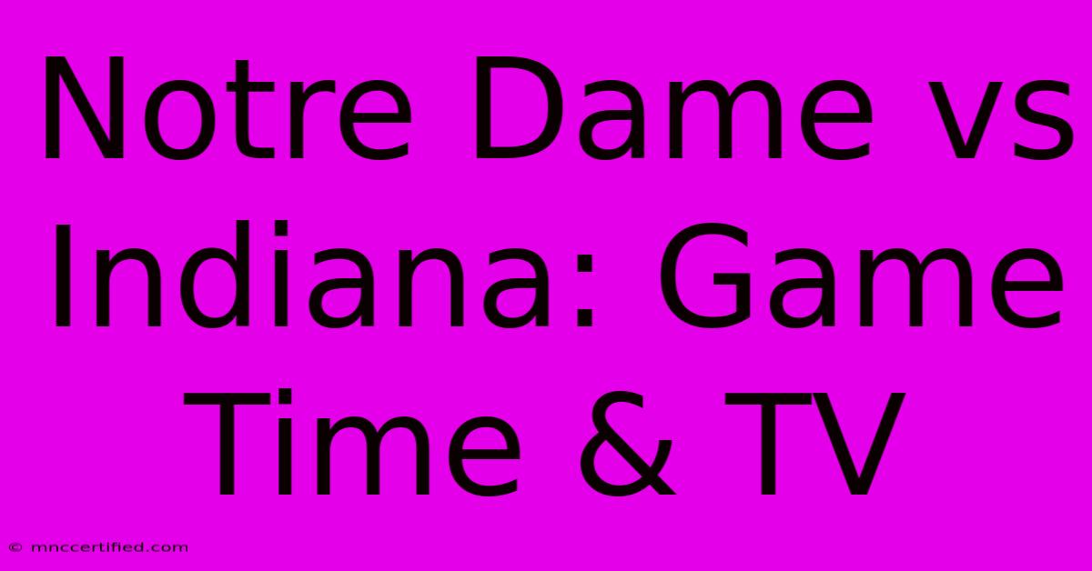 Notre Dame Vs Indiana: Game Time & TV